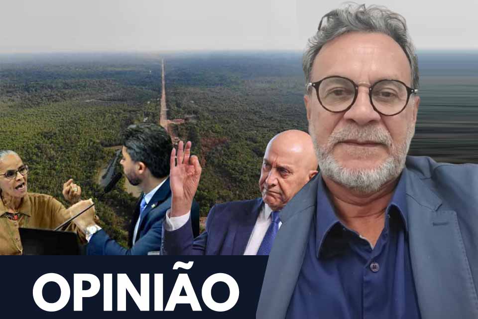 Direita rachada fortalece Confúcio; ataque a Marina vira arma contra Rogério; BR-319 serve à boiada
