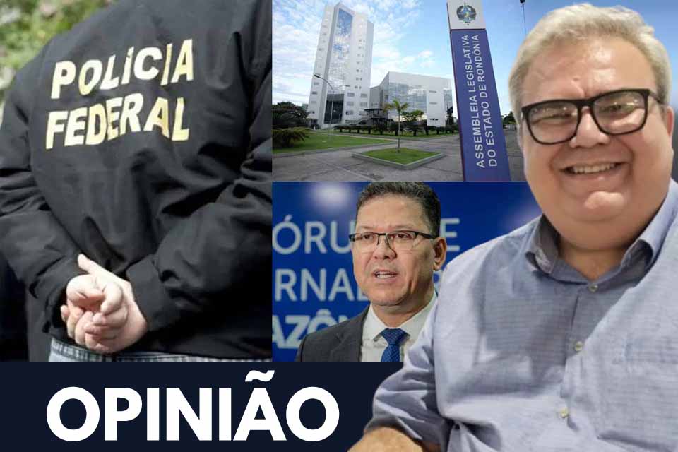 PF tem que intervir em Rondônia; ALE/RO deve assegurar governabilidade; e Rocha precisa responder