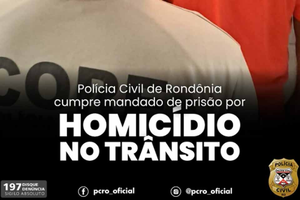 Homem é preso por homicídio no trânsito durante operação da Polícia Civil em Rondônia