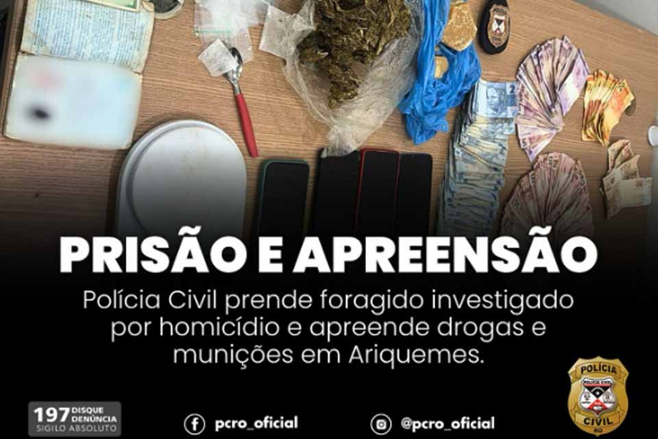 Polícia Civil prende foragido investigado por homicídio e apreende drogas em Ariquemes