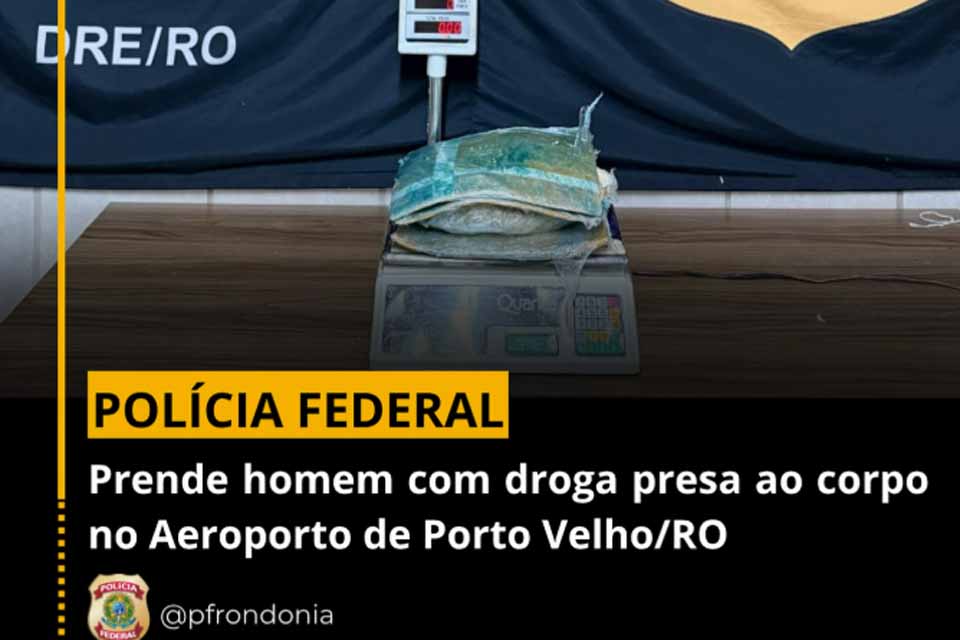 Passageiro é preso pela PF ao tentar embarcar com droga no corpo em Porto Velho