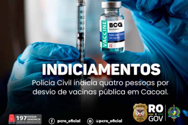 Polícia Civil conclui inquérito e indicia quatro pessoas por desvio de vacinas em Cacoal