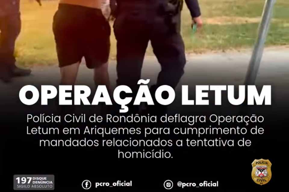 Polícia Civil realiza Operação Letum em Ariquemes para cumprir mandados relacionados a tentativa de homicídio