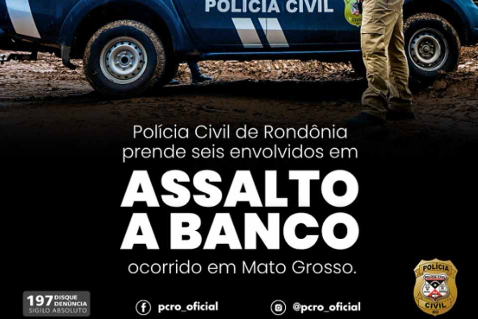 Polícia Civil de Rondônia prende seis suspeitos de assalto a banco em Mato Grosso
