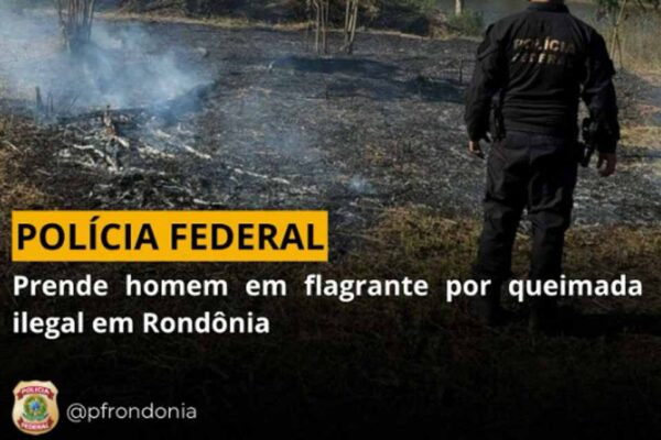 Homem é preso pela Polícia Federal por incêndio ilegal próximo ao Rio Jamari