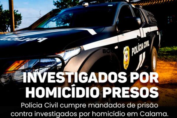 Polícia Civil prende investigados por homicídio no distrito de Calama