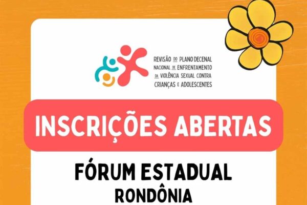 Fórum Estadual discute revisão do Plano de Enfrentamento à Violência Sexual Infantil em Rondônia