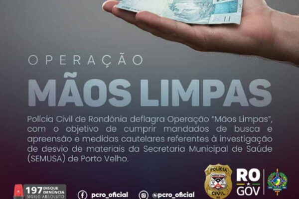 Polícia Civil realiza operação “Mãos Limpas” em Porto Velho e Alto Paraíso