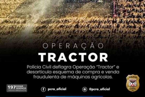 Polícia Civil realiza operação em Rondônia e investiga fraudes na comercialização de maquinários agrícolas
