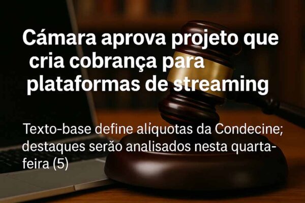 Câmara aprova projeto que cria cobrança para plataformas de streaming