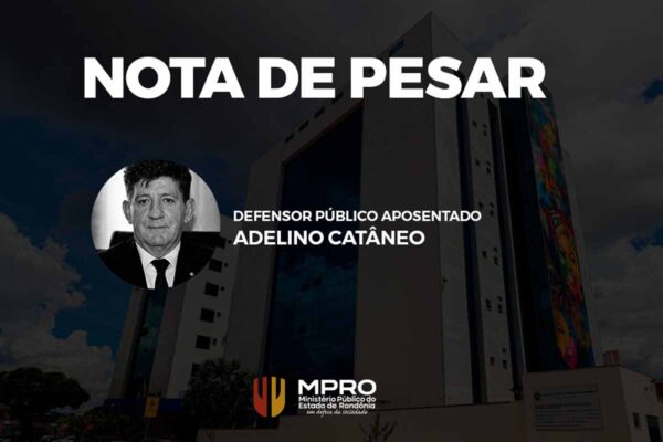 Ministério Público de Rondônia lamenta morte do defensor público aposentado Adelino Catâneo