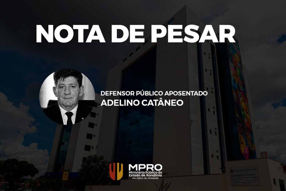 <div style="
                font-size: 18px;
                font-weight: bold;
                color: #0073aa;
                margin-bottom: 5px;
                text-transform: uppercase;
            ">NOTA DE PESAR</div>Ministério Público de Rondônia lamenta morte do defensor público aposentado Adelino Catâneo