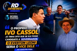 Adaílton Fúria diz que escolha de Everton Leoni para vice já era cogitada por Ivo Cassol e afirma impacto positivo em Porto Velho