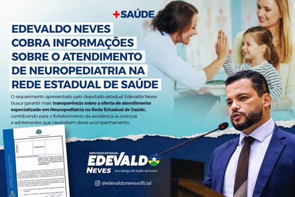 Deputado Edevaldo Neves solicita informações sobre atendimento de neuropediatria na rede estadual de saúde de Rondônia