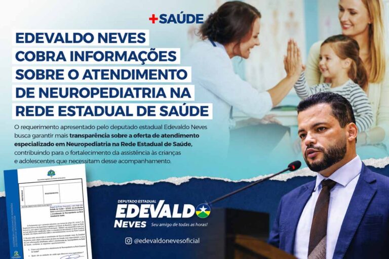 Deputado Edevaldo Neves solicita informações sobre atendimento de neuropediatria na rede estadual de saúde de Rondônia