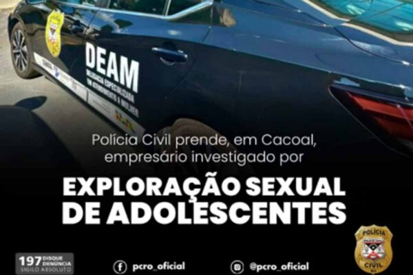 Empresário é preso em Cacoal durante investigação sobre exploração sexual de adolescentes, diz Polícia Civil
